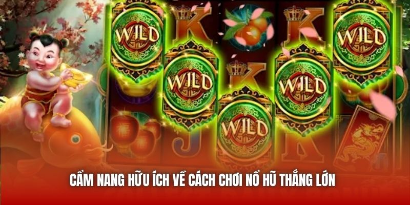 Cẩm nang hữu ích về cách chơi nổ hũ thắng lớn 