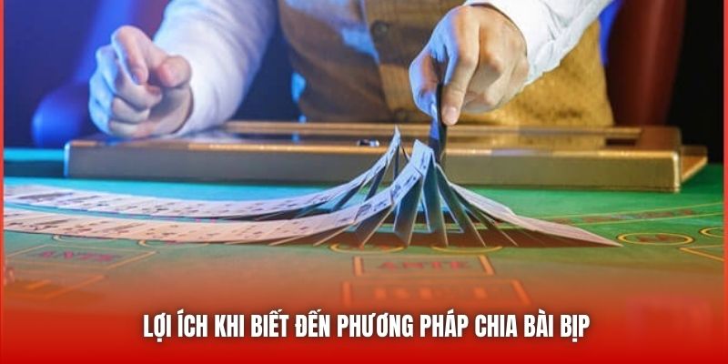 Lợi ích khi biết đến phương pháp chia bài bịp