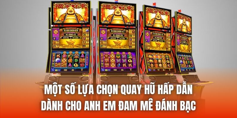 Một số lựa chọn quay hũ hấp dẫn dành cho anh em đam mê đánh bạc