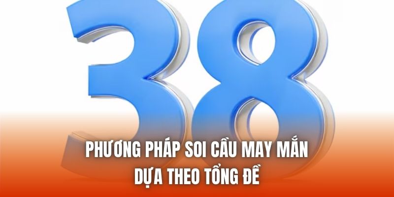 Phương pháp soi cầu may mắn dựa theo tổng đề