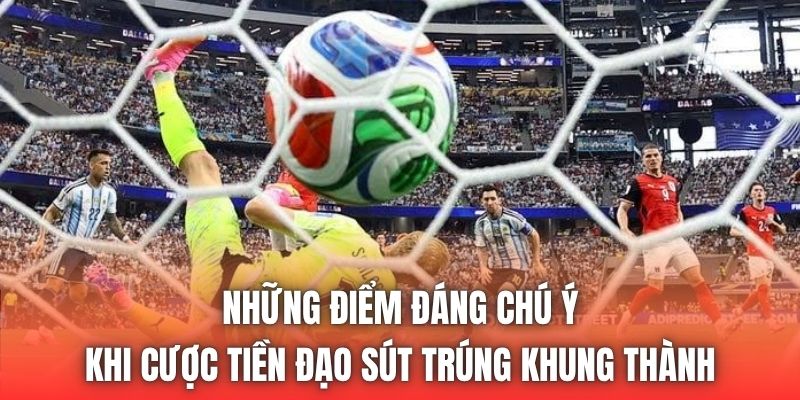 Những điểm đáng chú ý khi cược tiền đạo sút trúng khung thành